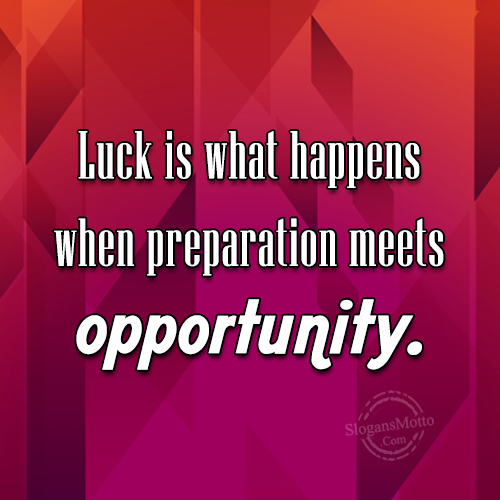 Luck Is What Happens When Preparation