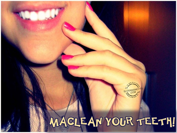 Maclean your teeth!