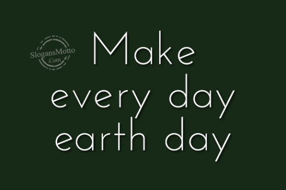 Make every day earth day
