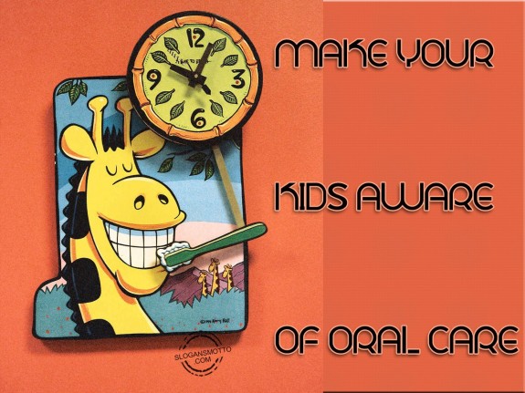 Make your kids aware, of oral care