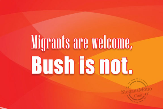 migrants-are-welcome-bush-is-not