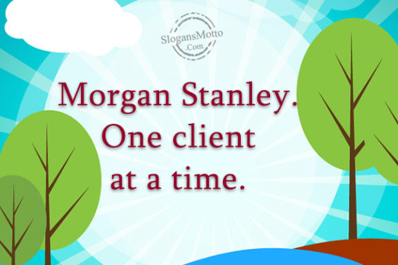 Morgan Stanley. One client at a time.