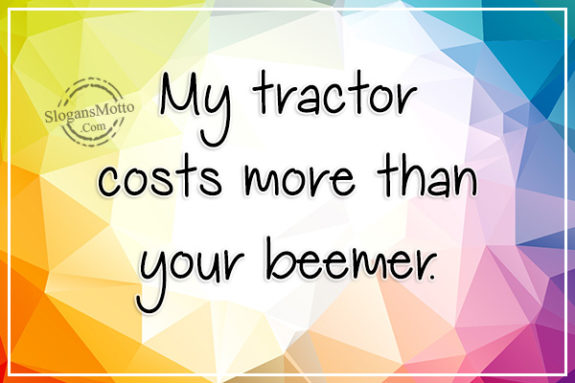 my-tractor-costs-more-than-your-beemer