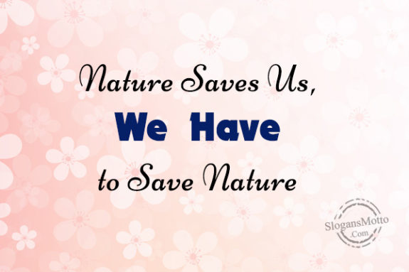 Nature Saves Us, We Have to Save Nature