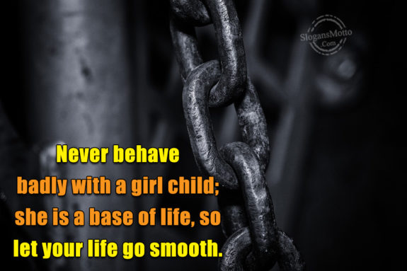 Never Behave Badly With A Girl Child