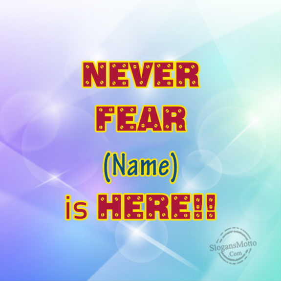 Never Fear Name Is Here