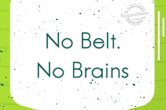 no-belt-no-brains