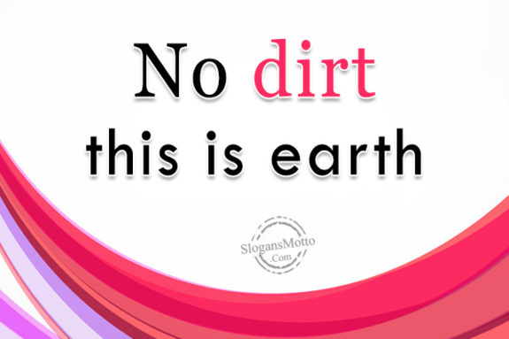 No dirt this is earth
