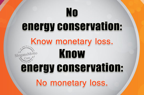 No energy conservation: Know monetary loss. Know energy conservation: No monetary loss.