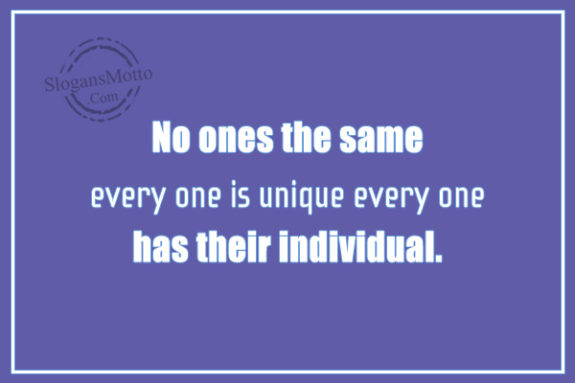 no-ones-the-same-every-one-is-unique-every-one