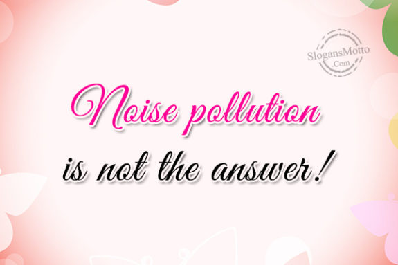 noise-pollution-is-not-the-answer