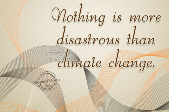 Nothing is more disastrous than climate change.