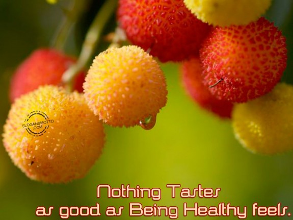 Nothing tastes as good as being healthy feels