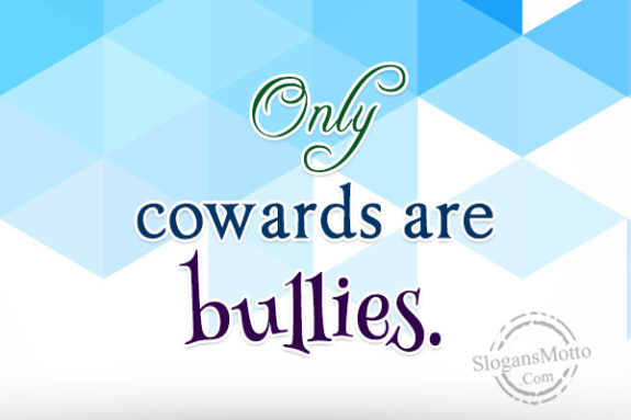 only-cowards-are-bullies