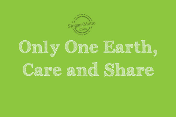 Only One Earth, Care and Share