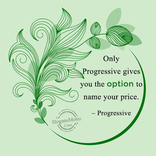 Only Progressive gives you the option to name your price. – Progressive