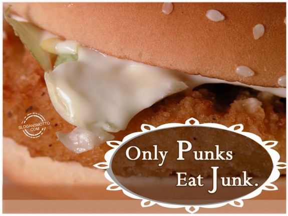 Only punks eat junk