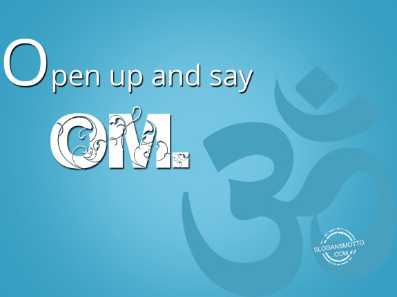 Open up and say Om
