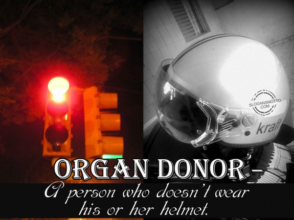 Organ donor – A person who doesn’t wear his or her helmet