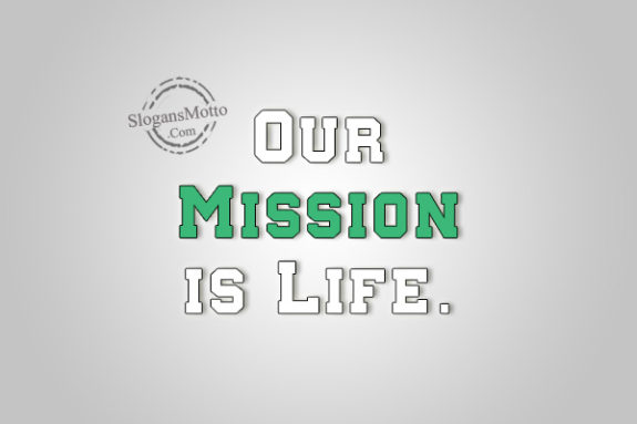 our-mission-is-life