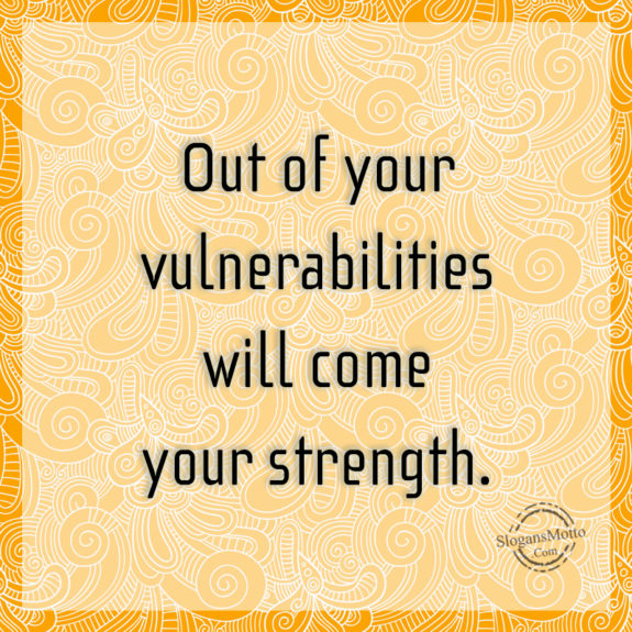 out-of-your-vulnerabilities-will-come-your-strenth