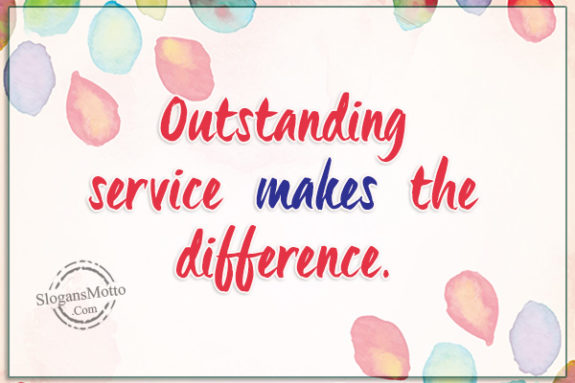 Outstanding service makes the difference.