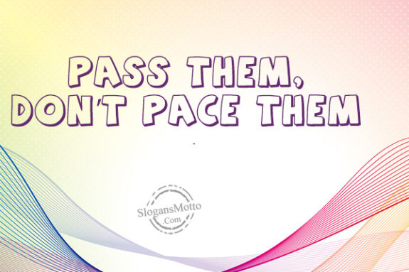 pass-them-dont-pace-them