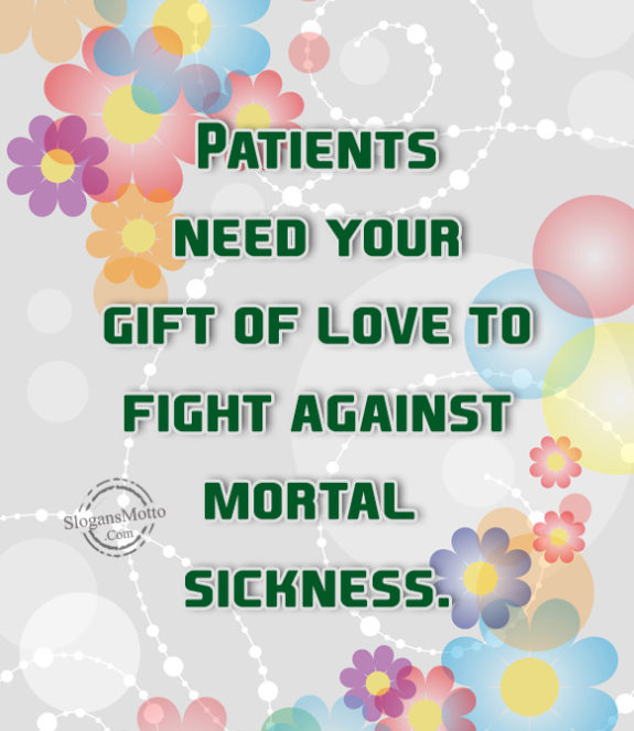 Patients need your gift of love to fight against mortal sickness.