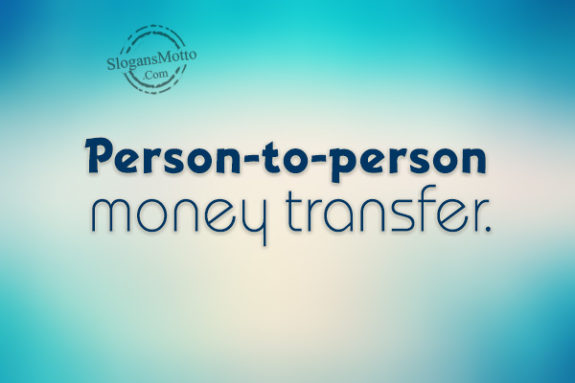 Person-to-person money transfer.