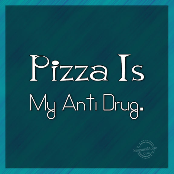 pizza-is-my-anti-drug