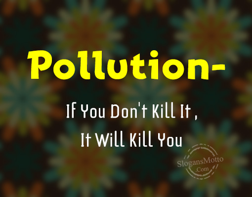 pollution-if-you-dont-kill-it