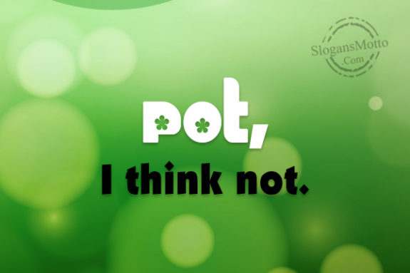 pot-i-think-not