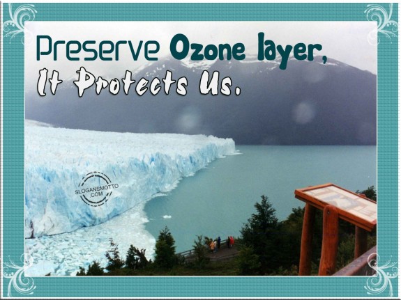 Preserve Ozone layer, it protects us
