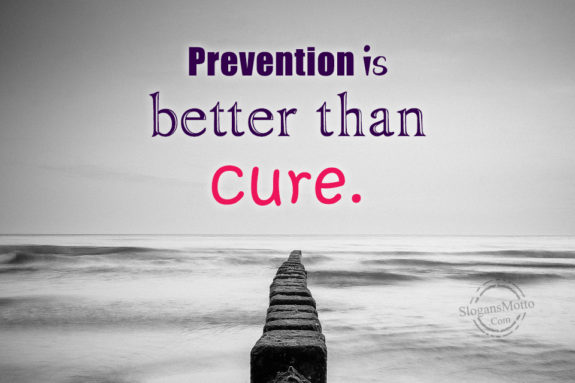 Prevention Is Better Than Cure