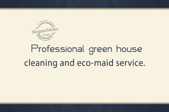 Professional green house cleaning and eco-maid service.