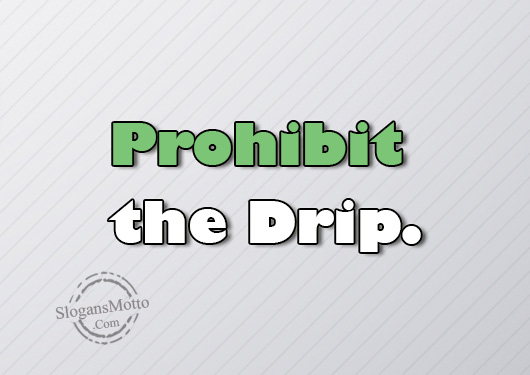 Prohibit the Drip.