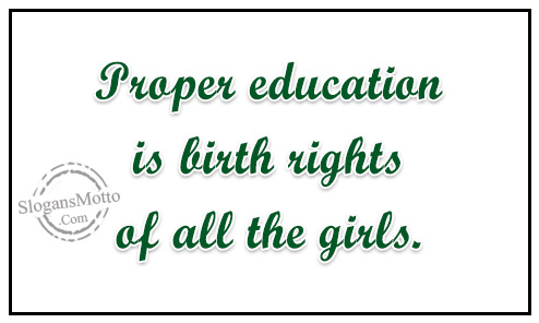 Proper education is birth rights of all the girls.