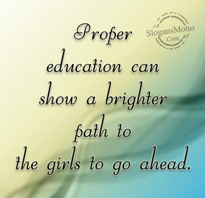 Proper education can show a brighter path to the girls to go ahead.