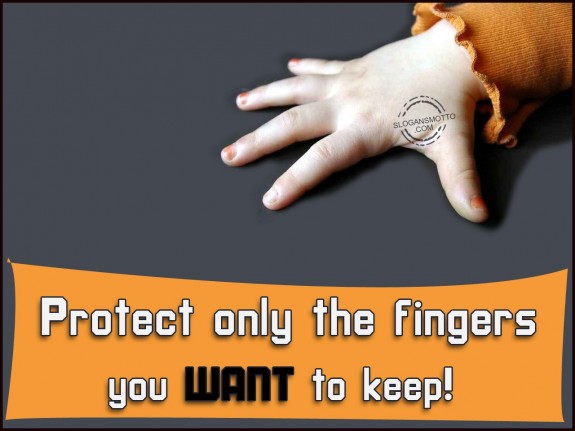 Protect only the fingers you WANT to keep