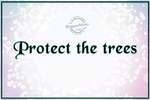 Protect the trees