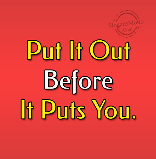 put-it-out-before-it-puts-you