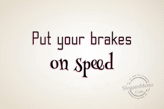 put-your-brakes-on-speed