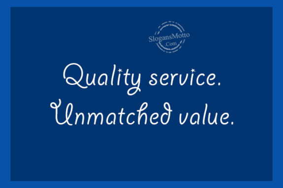 Quality service. Unmatched value.