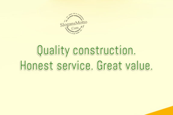 Quality construction. Honest service. Great value.