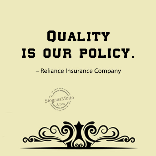 Quality is our policy. – Reliance Insurance Company