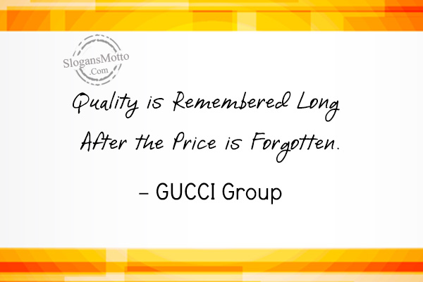 dommer Reparation mulig Fritid Quality is Remembered Long After the Price is Forgotten. - GUCCI ... |  SlogansMotto.com