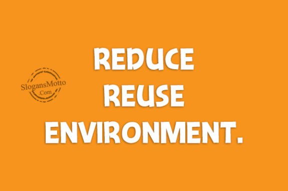 Reduce reuse environment.