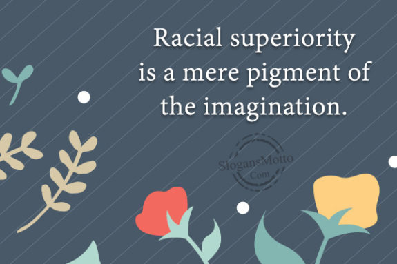 racial-superiority-is-a-mere-pigment