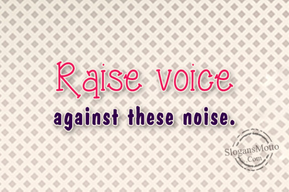 raise-voice-against-these-noise