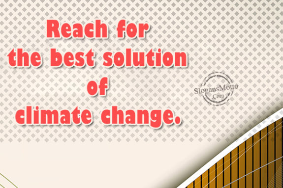 Reach for the best solution of climate change.